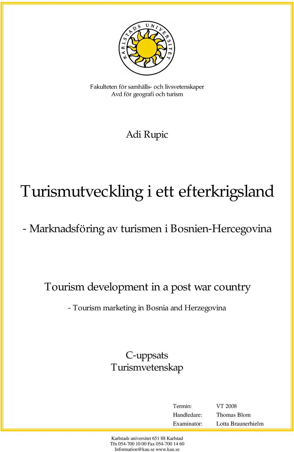 Tourism marketing in Bosnia and Herzegovina C-uppsats Turismvetenskap Termin: VT 2008 Handledare: Thomas Blom