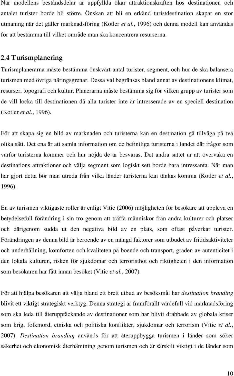 , 1996) och denna modell kan användas för att bestämma till vilket område man ska koncentrera resurserna. 2.