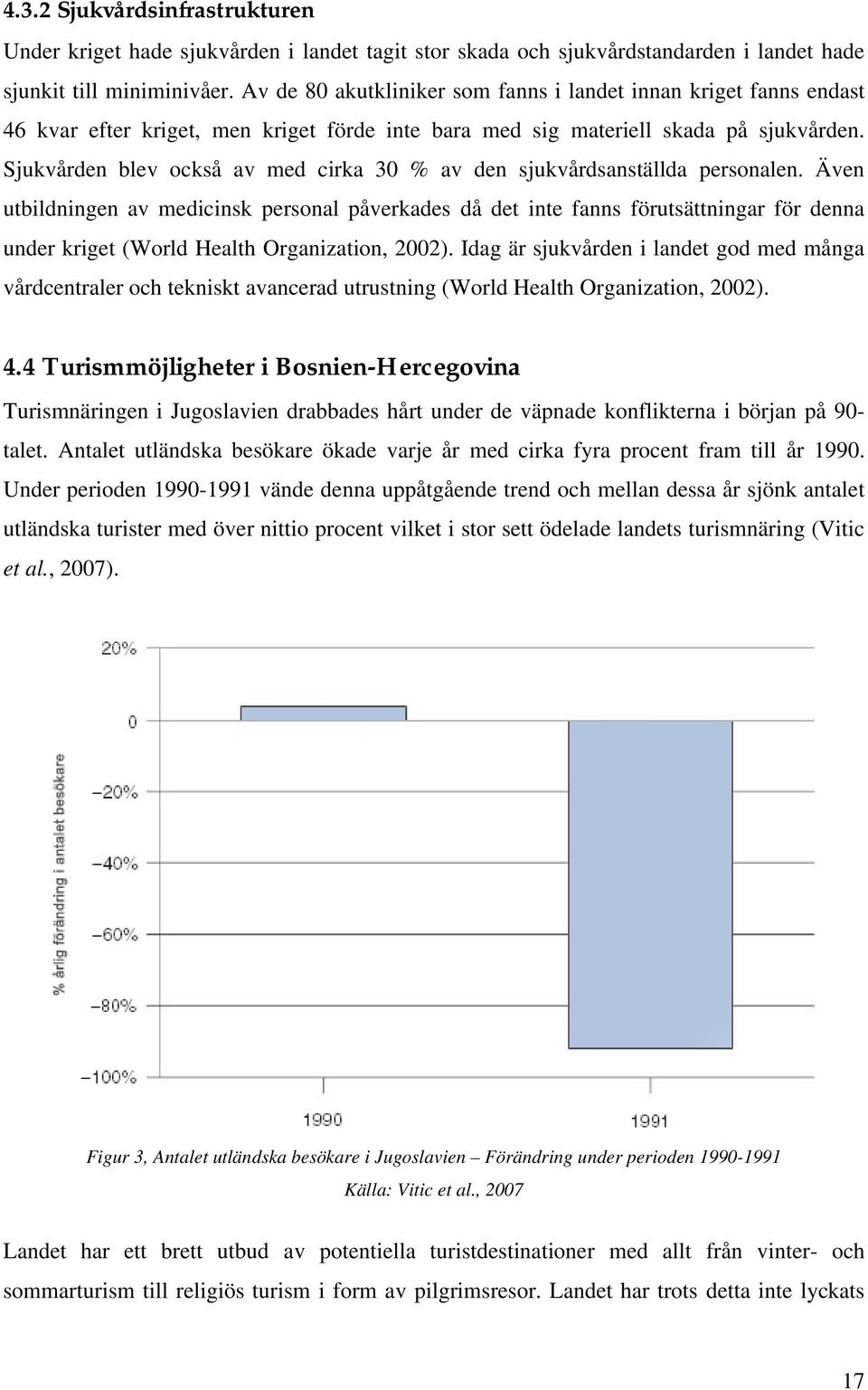 Sjukvården blev också av med cirka 30 % av den sjukvårdsanställda personalen.