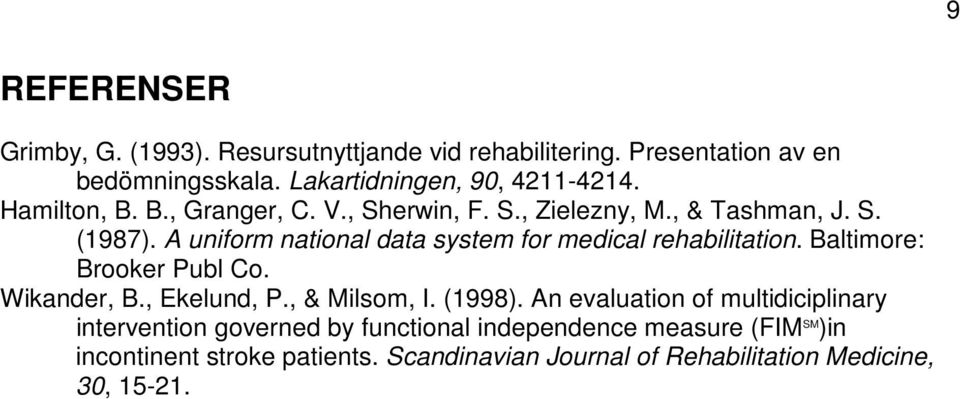 A uniform national data system for medical rehabilitation. Baltimore: Brooker Publ Co. Wikander, B., Ekelund, P., & Milsom, I. (1998).