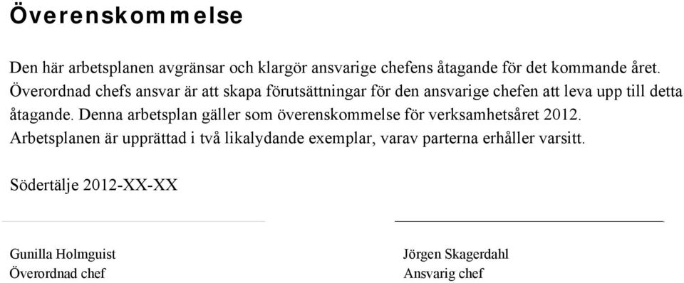 Denna arbetsplan gäller som överenskommelse för verksamhetsåret 2012.