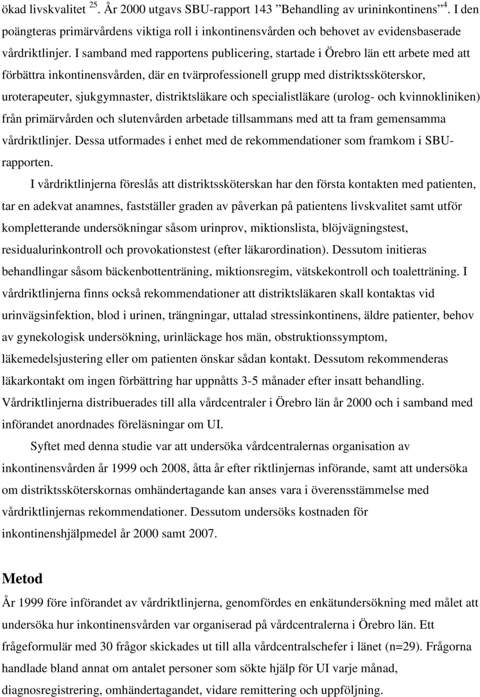 distriktsläkare och specialistläkare (urolog- och kvinnokliniken) från primärvården och slutenvården arbetade tillsammans med att ta fram gemensamma vårdriktlinjer.