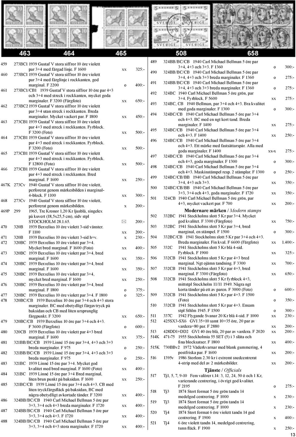 F 2200 o 400:- 461 273BC1/CB1 1939 Gustaf V stora siffror 10 öre par 4+3 och 3+4 med streck i rockkanten, mycket goda marginaler.