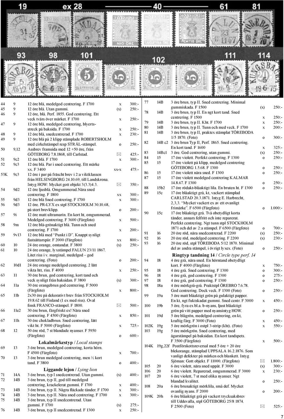 F 1700 x 230:- 49 9 12 öre blå på 2 klipp stämplade ROBERTSHOLM med cirkelstämpel resp STRÅL-stämpel. o 250:- 50 9,12 Assbrev framsida med 12 +50 öre, från GÖTEBORG 7.8.1868, till Carlstad.