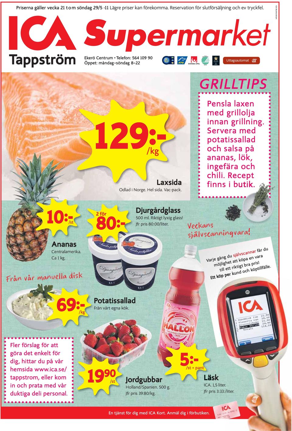 Servera med potatissallad och salsa på ananas, lök, ingefära och chili. Recept finns i butik. 10k /st Ananas Centralamerika. Ca 1 kg. Från vår manuella disk 2 för 80k Djurgårdglass 500 ml.