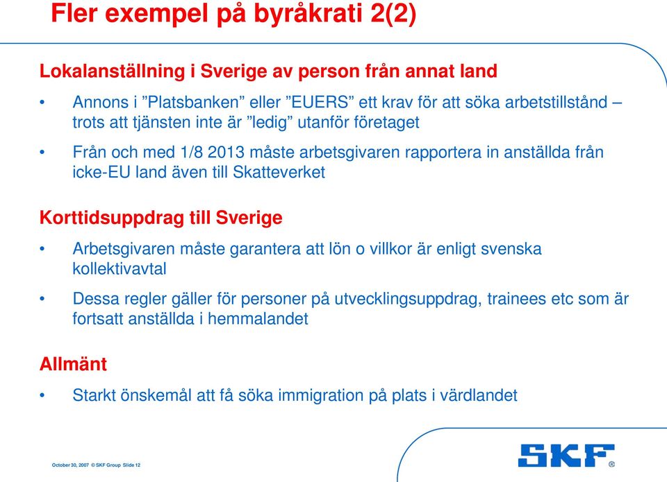 Korttidsuppdrag till Sverige Arbetsgivaren måste garantera att lön o villkor är enligt svenska kollektivavtal Dessa regler gäller för personer på