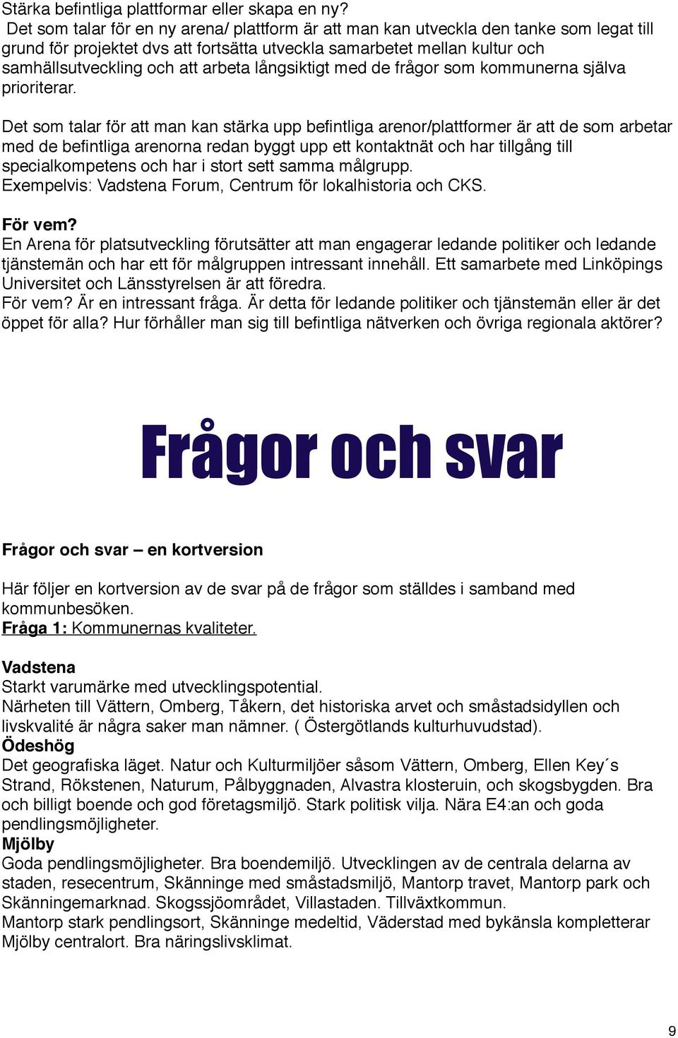 långsiktigt med de frågor som kommunerna själva prioriterar.