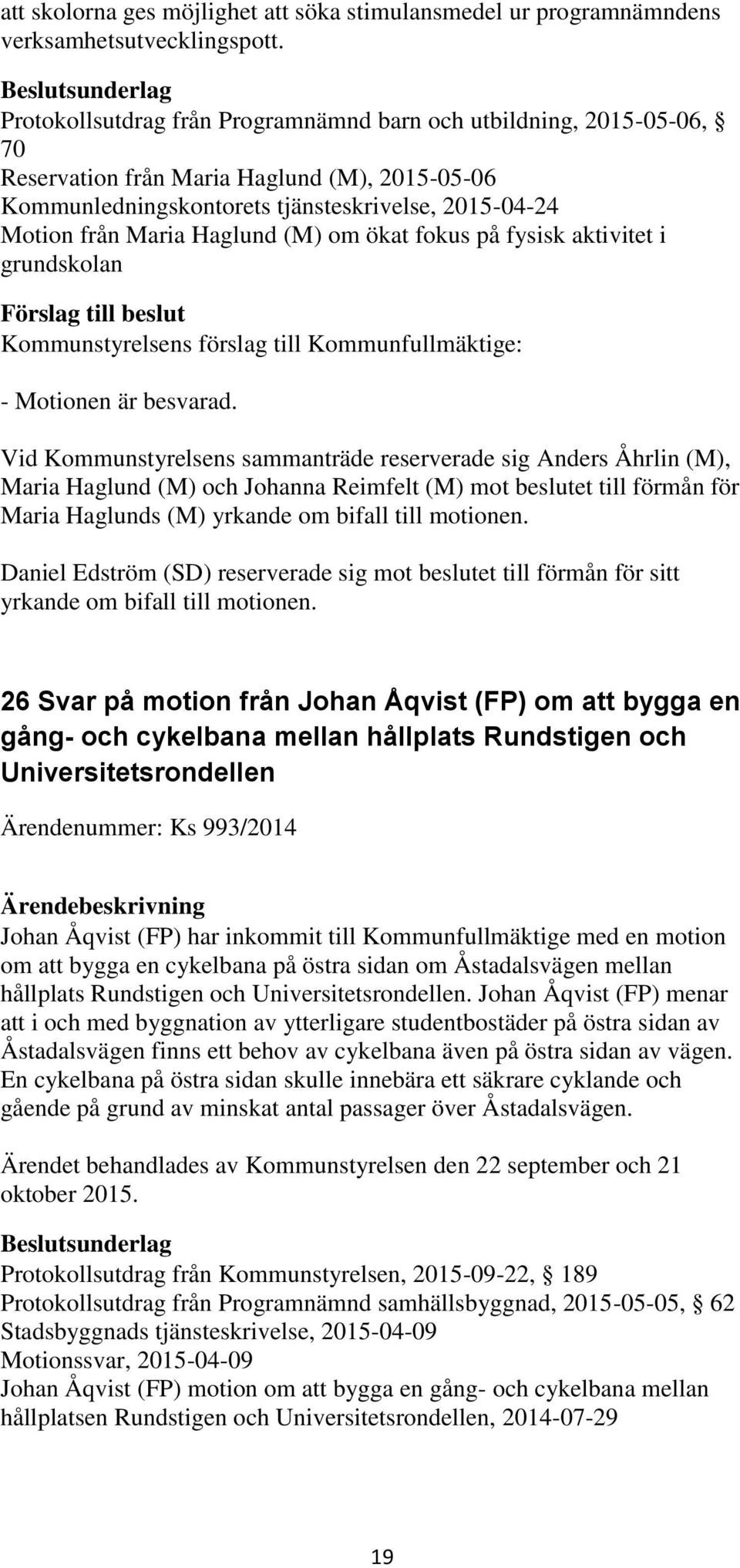 (M) om ökat fokus på fysisk aktivitet i grundskolan - Motionen är besvarad.