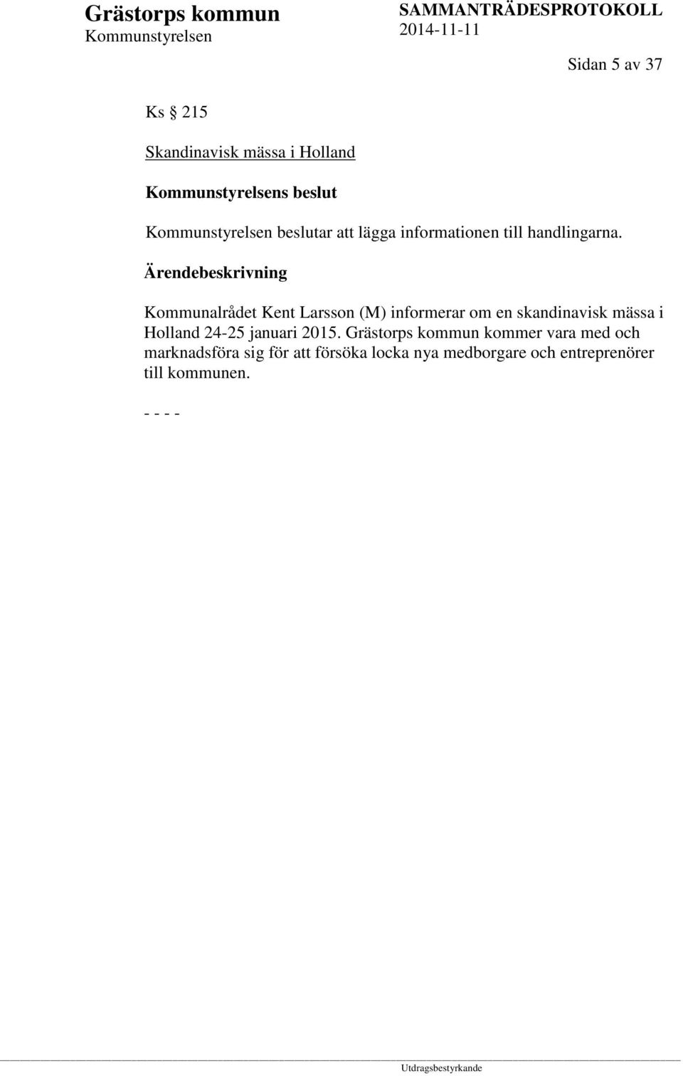 Kommunalrådet Kent Larsson (M) informerar om en skandinavisk mässa i Holland 24-25