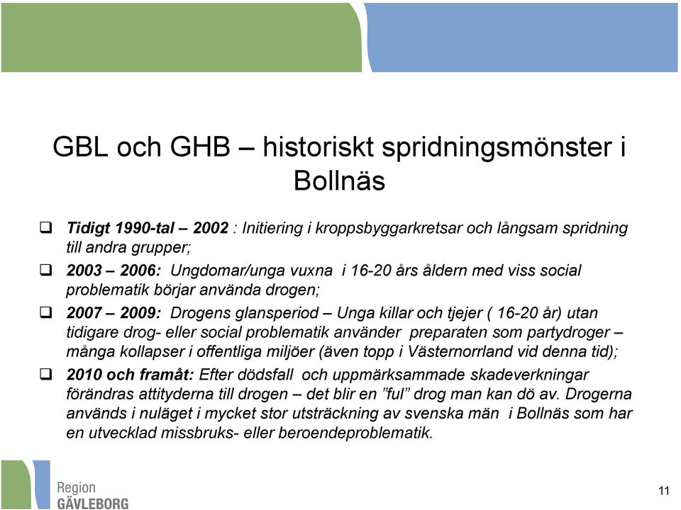 preparaten som partydroger många kollapser i offentliga miljöer (även topp i Västernorrland vid denna tid); 2010 och framåt: Efter dödsfall och uppmärksammade skadeverkningar förändras