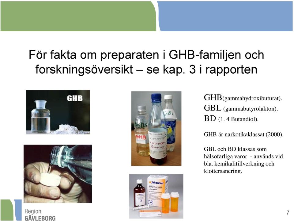 4 Butandiol). GHB är narkotikaklassat (2000).