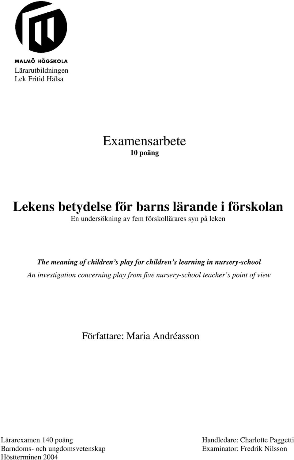 nursery-school An investigation concerning play from five nursery-school teacher s point of view Författare: Maria