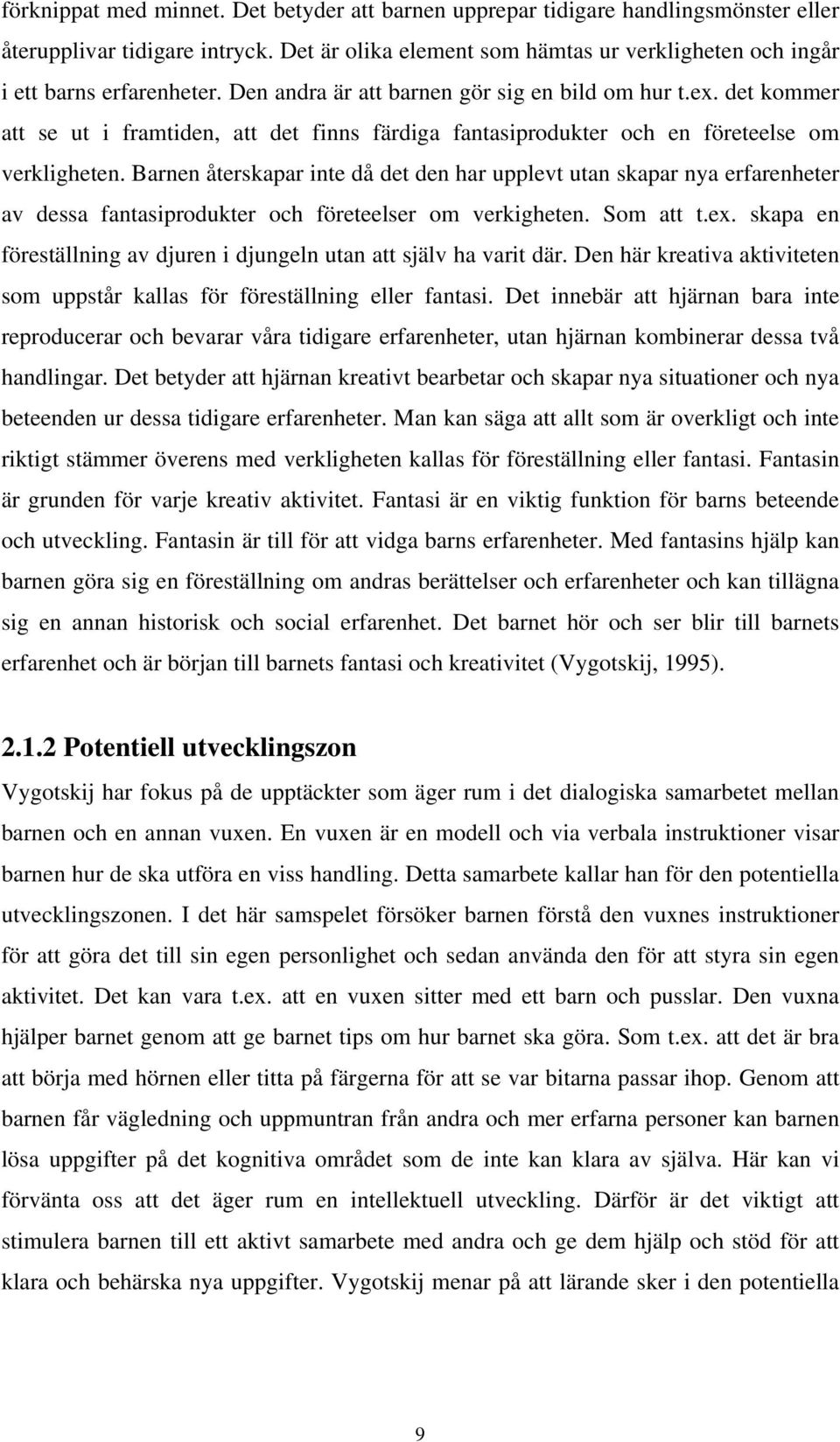 det kommer att se ut i framtiden, att det finns färdiga fantasiprodukter och en företeelse om verkligheten.