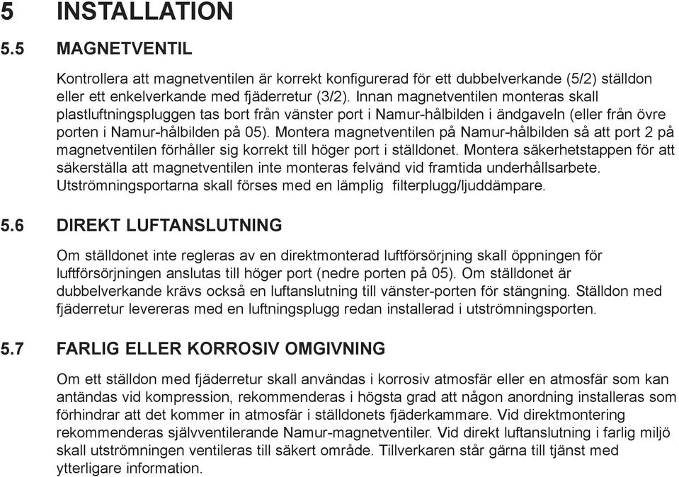 Montera magnetventilen på Namur-hålbilden så att port 2 på magnetventilen förhåller sig korrekt till höger port i ställdonet.