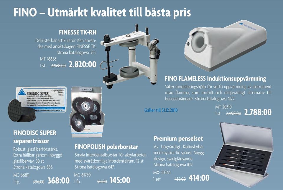 MT-20310 1 st. 2.998:00 2.788:00 FINODISC SUPER separertrissor Robust, glasfiberförstärkt. Extra hållbar genom inbyggd glasfiberväv. 50 st Strona katalogowa 583.