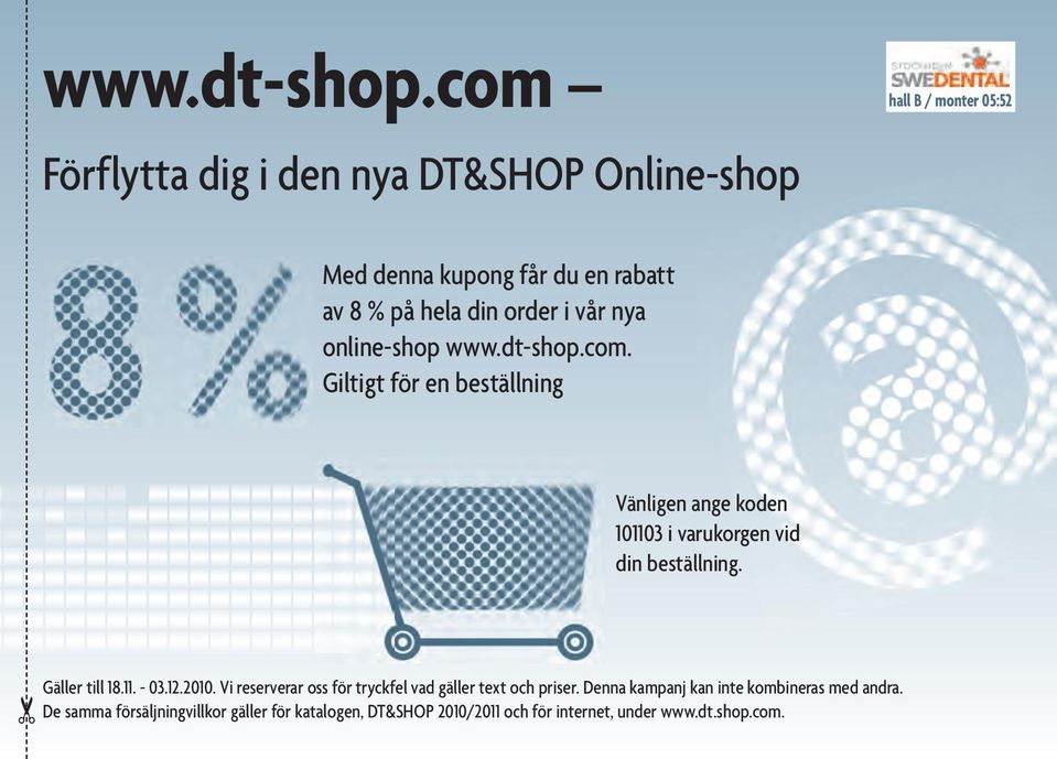 i vår nya online-shop com. Giltigt för en beställning Vänligen ange koden 101103 i varukorgen vid din beställning.