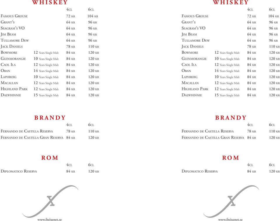 Malt 84 kr 120 kr Highland Park 12 Years Single Malt 84 kr 120 kr Dalwhinnie 15 Years Single Malt 84 kr 120 kr Famous Grouse 72 kr 104 kr Grant s 64 kr 96 kr Seagram s VO 64 kr 96 kr Jim Beam 64 kr