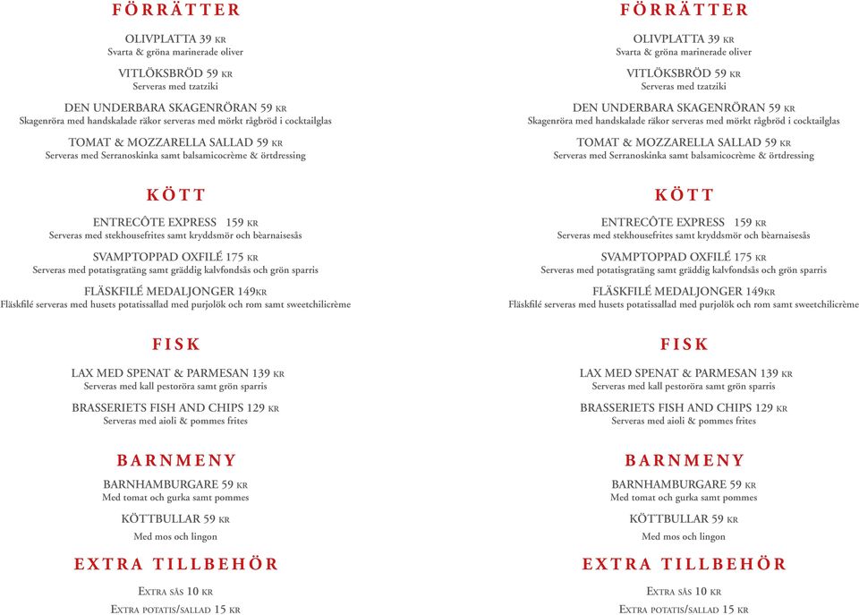 & örtdressing KÖTT ENTRECÔTE EXPRESS 159 kr Serveras med stekhousefrites samt kryddsmör och bèarnaisesås SVAMPTOPPAD OXFILÉ 175 kr Serveras med potatisgratäng samt gräddig kalvfondsås och grön