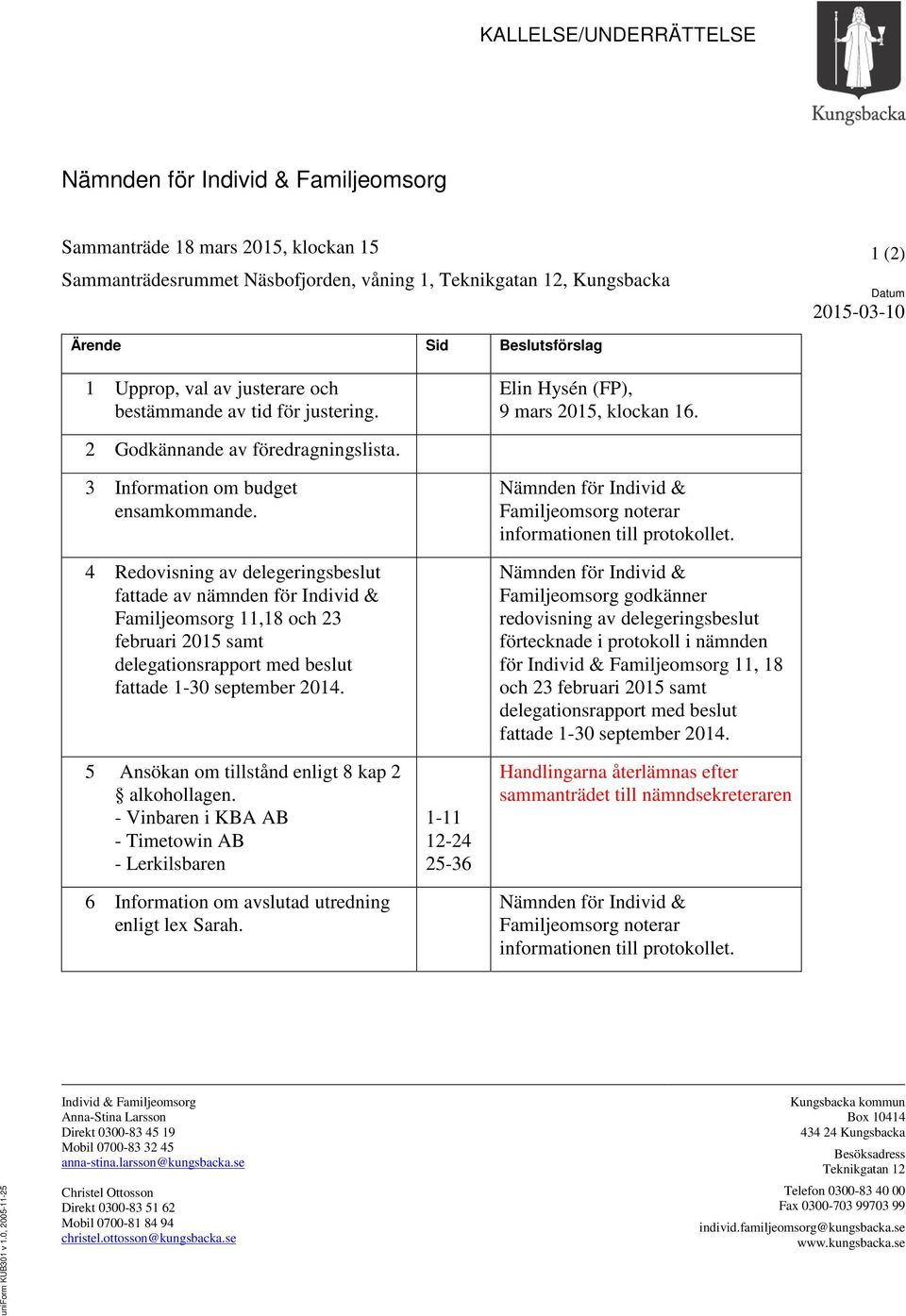 4 Redovisning av delegeringsbeslut fattade av nämnden för Individ & Familjeomsorg 11,18 och 23 februari 2015 samt delegationsrapport med beslut fattade 1-30 september 2014.