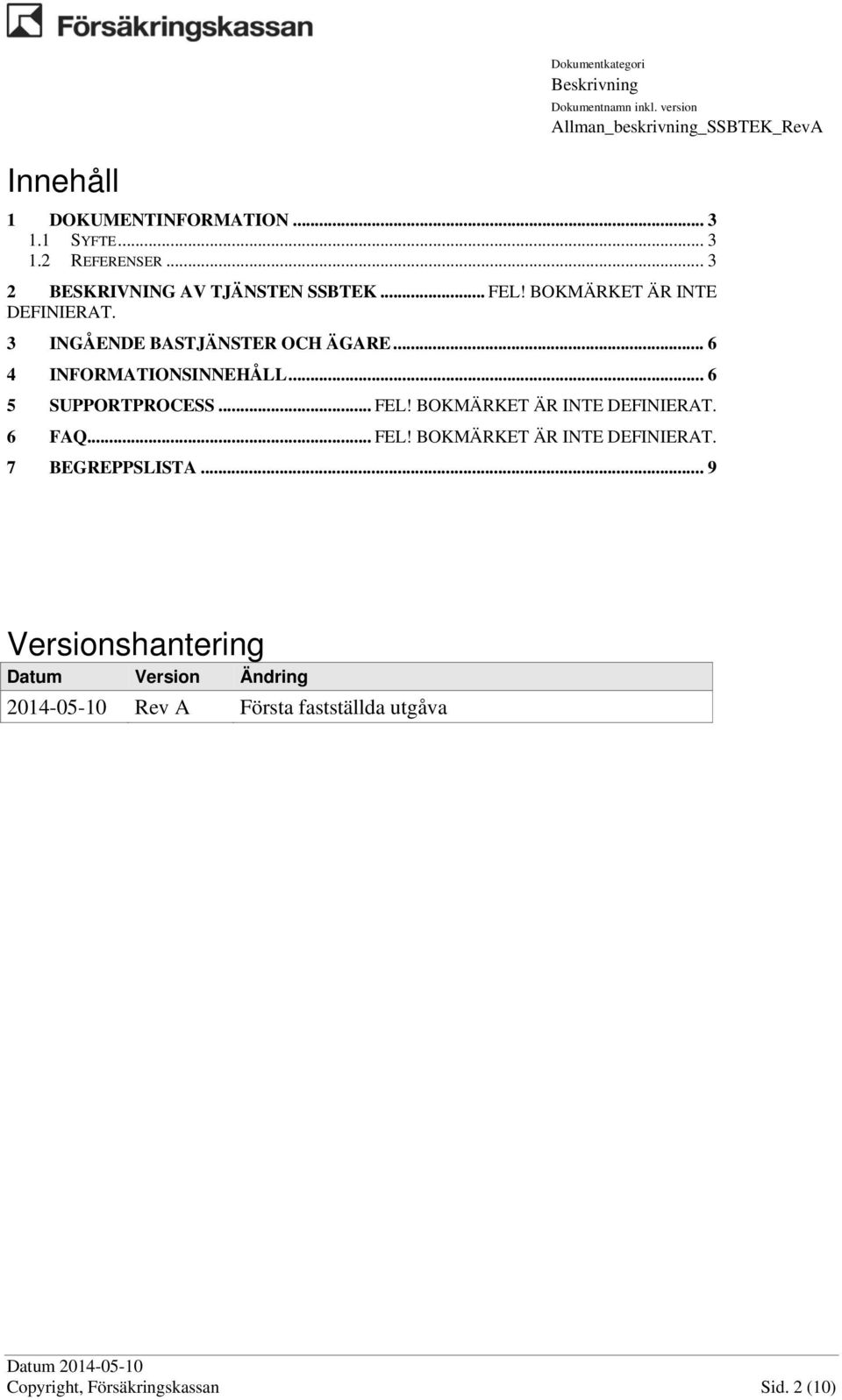 .. 6 5 SUPPORTPROCESS... FEL! BOKMÄRKET ÄR INTE DEFINIERAT. 6 FAQ... FEL! BOKMÄRKET ÄR INTE DEFINIERAT. 7 BEGREPPSLISTA.