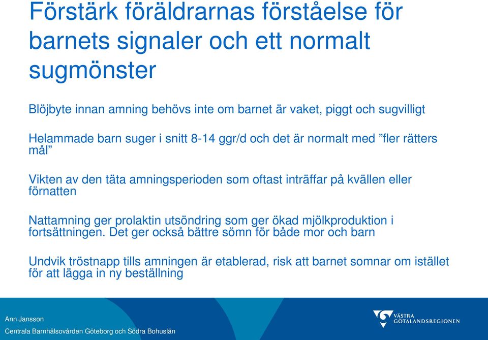 inträffar på kvällen eller förnatten Nattamning ger prolaktin utsöndring som ger ökad mjölkproduktion i fortsättningen.