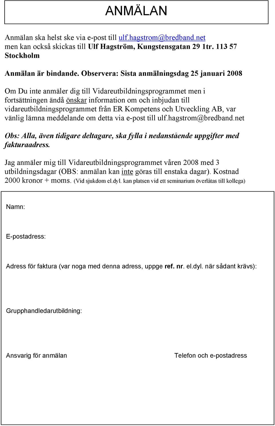 från ER Kompetens och Utveckling AB, var vänlig lämna meddelande om detta via e-post till ulf.hagstrom@bredband.