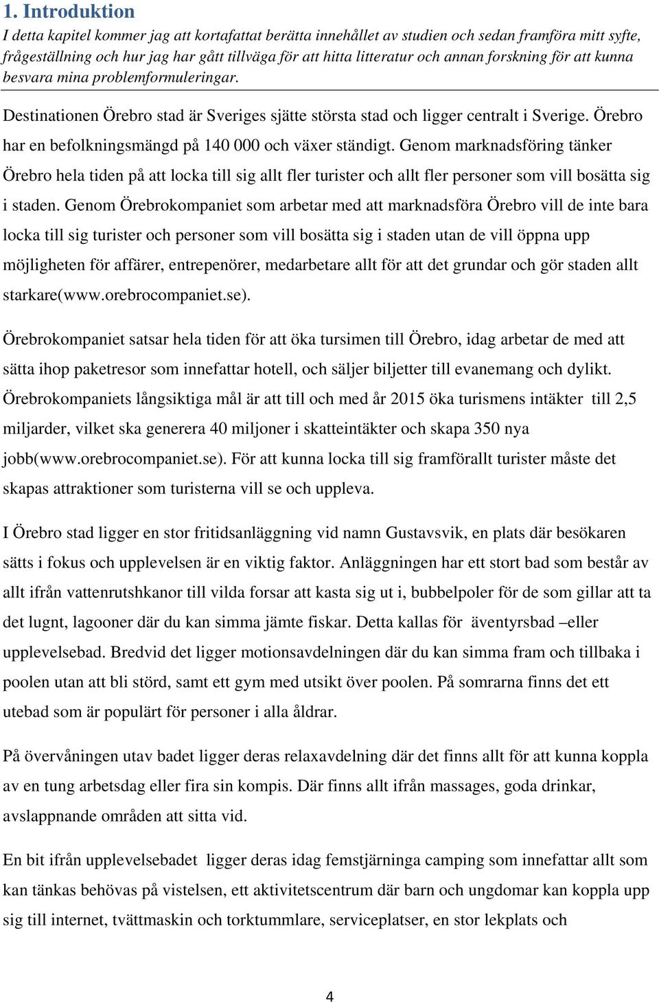 Örebro har en befolkningsmängd på 140 000 och växer ständigt.