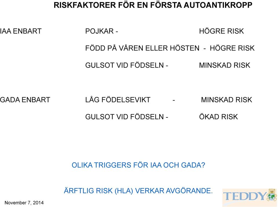 ENBART LÅG FÖDELSEVIKT - MINSKAD RISK GULSOT VID FÖDSELN - ÖKAD RISK OLIKA