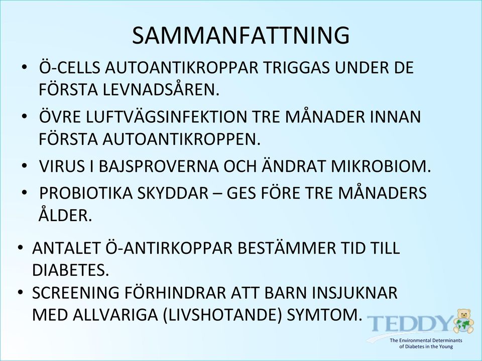 VIRUS I BAJSPROVERNA OCH ÄNDRAT MIKROBIOM. PROBIOTIKA SKYDDAR GES FÖRE TRE MÅNADERS ÅLDER.