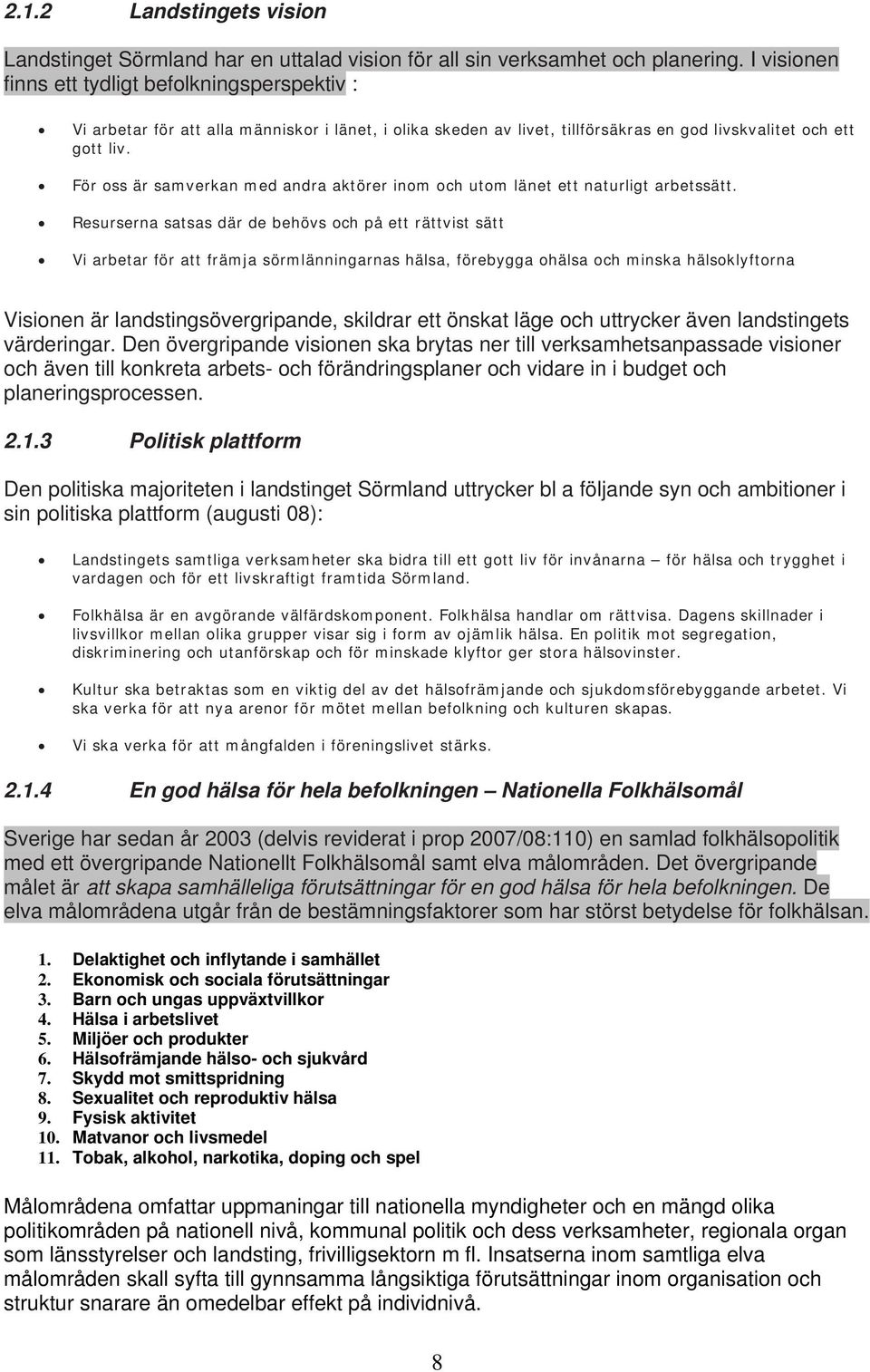 För oss är samverkan med andra aktörer inom och utom länet ett naturligt arbetssätt.