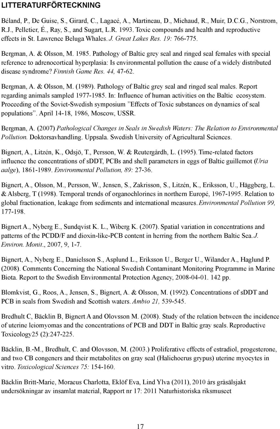 Pathology of Baltic grey seal and ringed seal females with special reference to adrenocortical hyperplasia: Is environmental pollution the cause of a widely distributed disease syndrome?