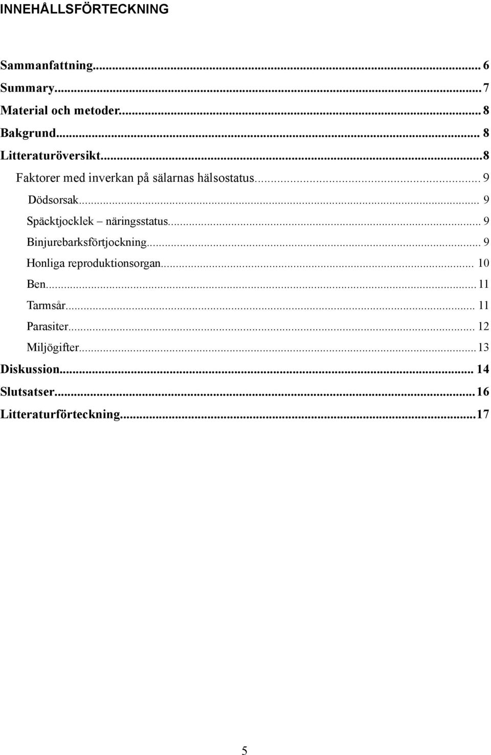 .. 9 Späcktjocklek näringsstatus... 9 Binjurebarksförtjockning... 9 Honliga reproduktionsorgan.