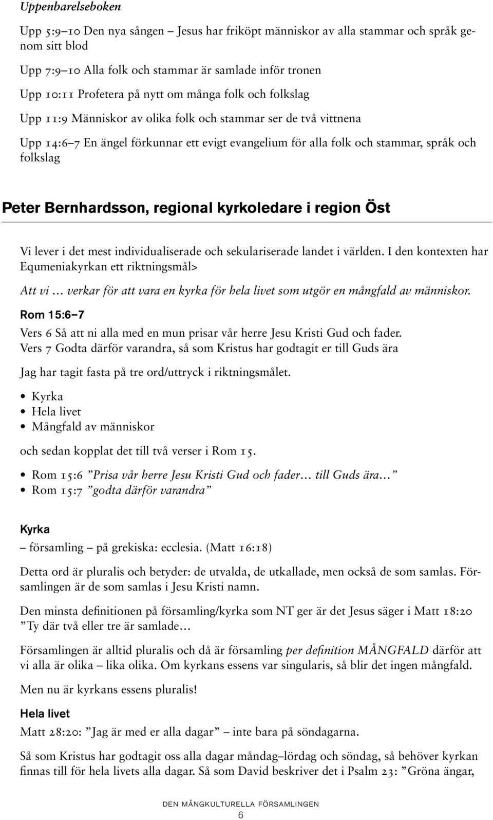 Bernhardsson, regional kyrkoledare i region Öst Vi lever i det mest individualiserade och sekulariserade landet i världen.