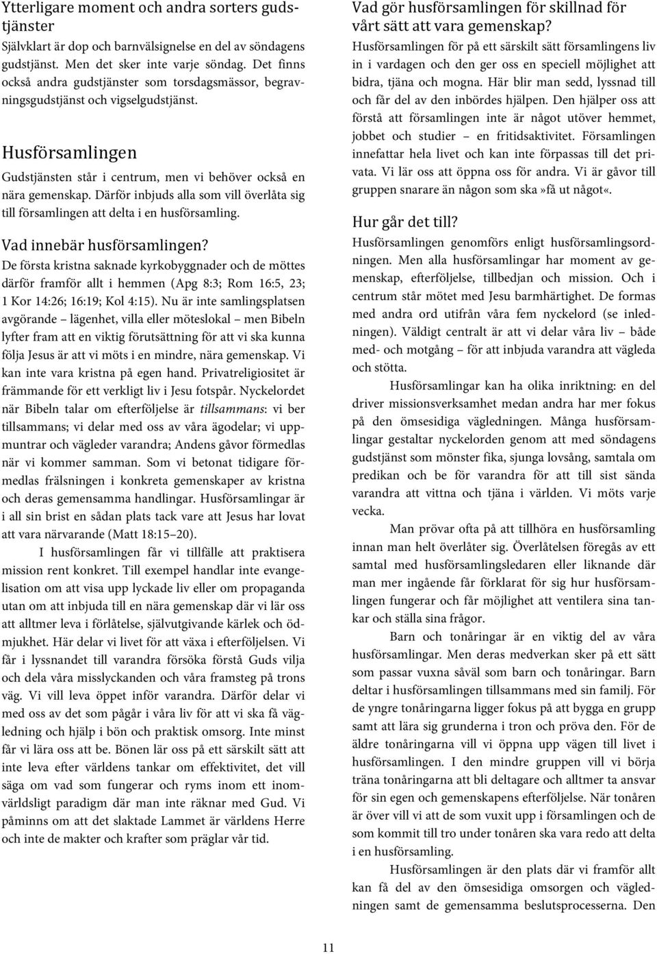 Därför inbjuds alla som vill överlåta sig till församlingen att delta i en husförsamling. Vad innebär husförsamlingen?