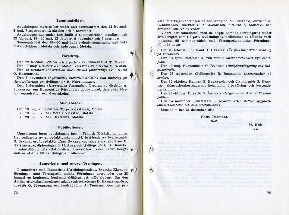 Sammanträdet den 19 20 maj hade ordnats gemensamt med Tekniska Klubben i Motala och ägde rum i Motala. Föredrag. Den 22 februari:»staten och exporten» av handelsrådet T. VINELL.