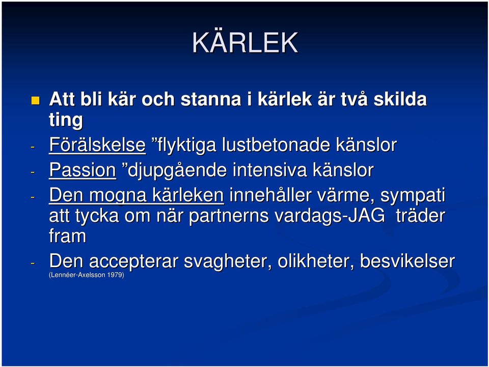 kärlekenk innehåller värme, v sympati att tycka om när n r partnerns vardags-jag