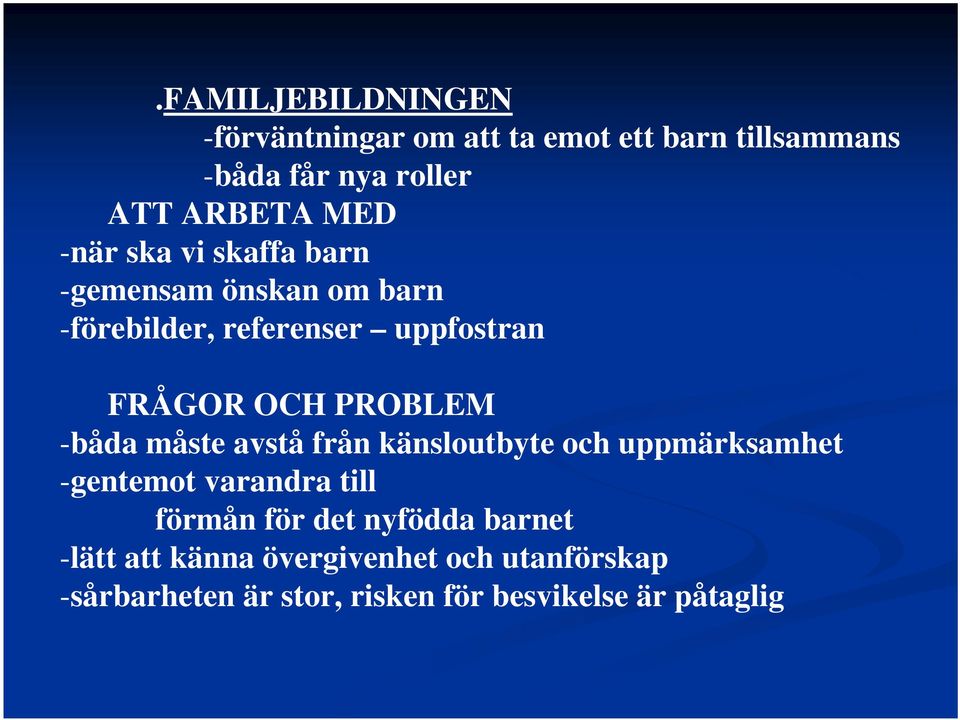 PROBLEM -båda måste avstå från känsloutbyte och uppmärksamhet -gentemot varandra till förmån för det