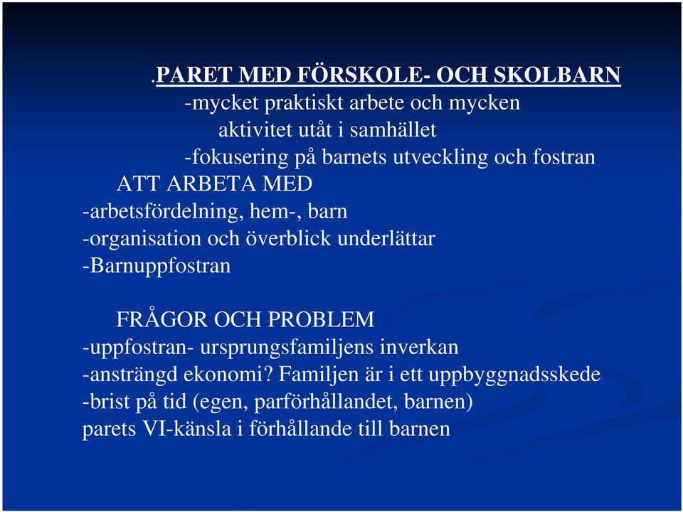 underlättar -Barnuppfostran FRÅGOR OCH PROBLEM -uppfostran- ursprungsfamiljens inverkan -ansträngd ekonomi?