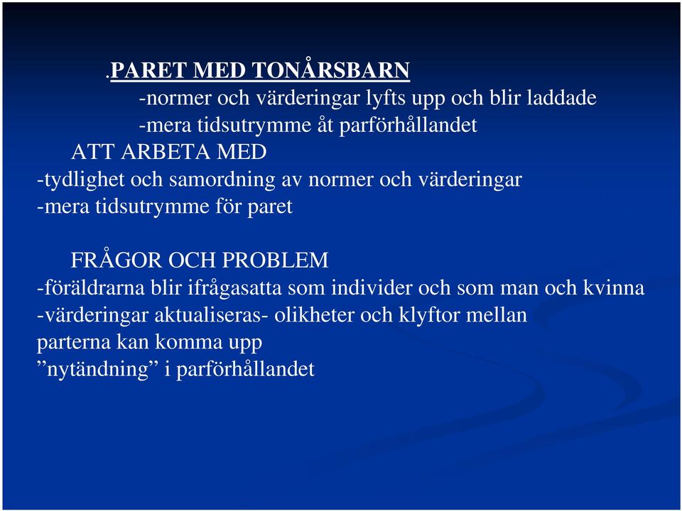 tidsutrymme för paret FRÅGOR OCH PROBLEM -föräldrarna blir ifrågasatta som individer och som man