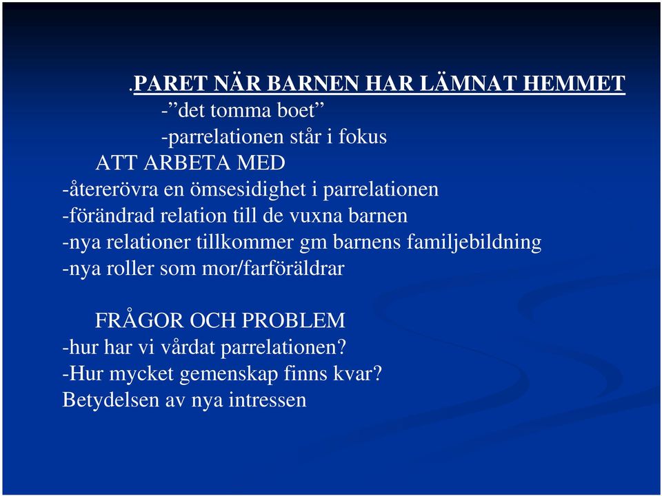 relationer tillkommer gm barnens familjebildning -nya roller som mor/farföräldrar FRÅGOR OCH