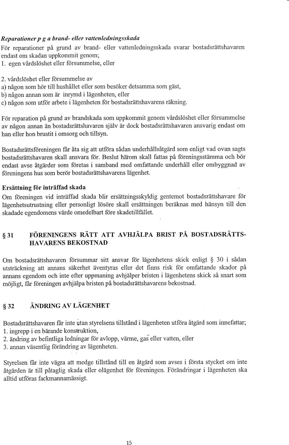 virdslcishet eller ftirsummelse av a) nigon som hcir till hushillet eller som bes6ker detsamma som gzist, b) n6gon annan som eir inrymd i kigenheten, eller c) nigon som utfbr arbete i l2igenheten