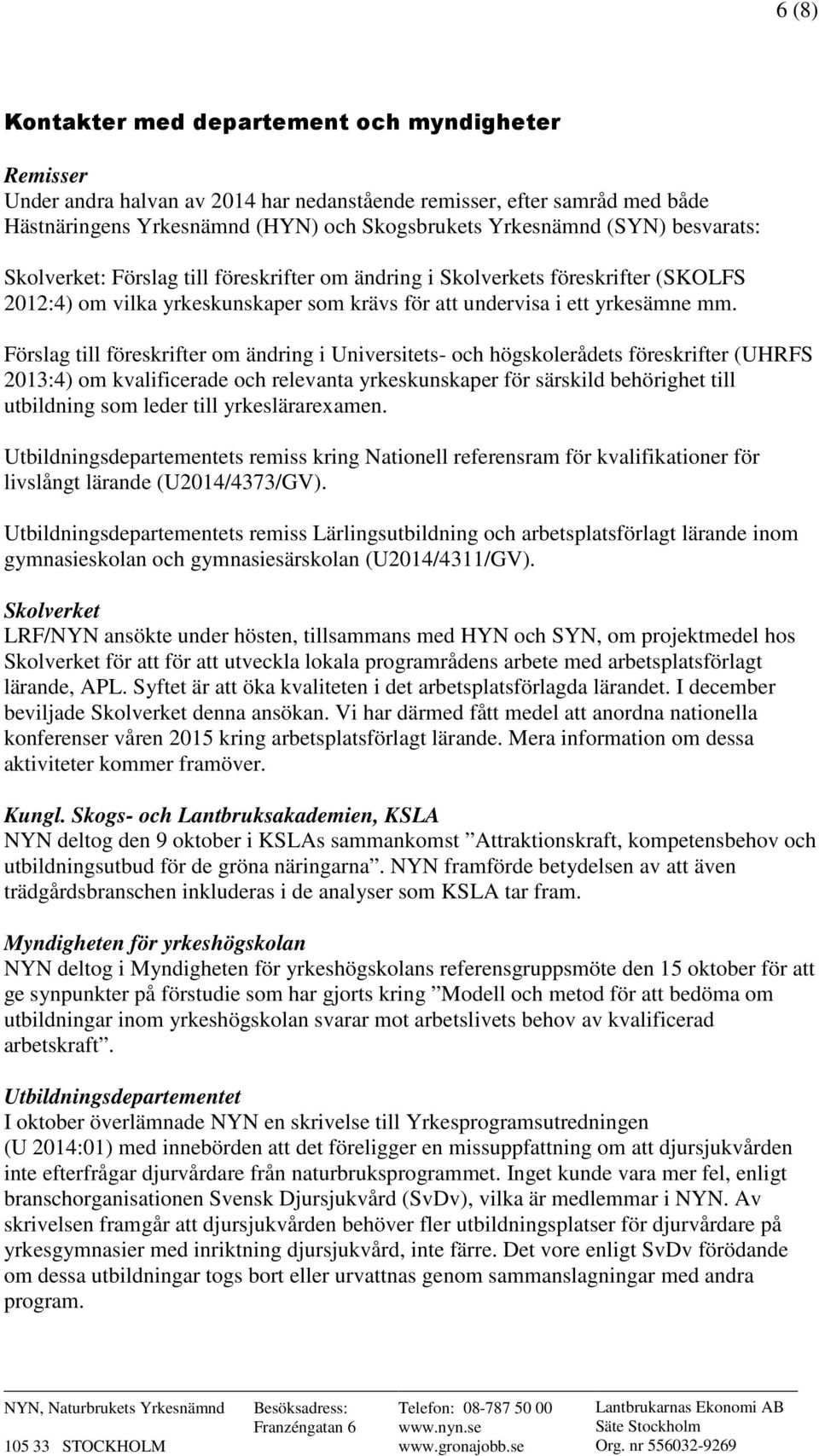 Förslag till föreskrifter om ändring i Universitets- och högskolerådets föreskrifter (UHRFS 2013:4) om kvalificerade och relevanta yrkeskunskaper för särskild behörighet till utbildning som leder