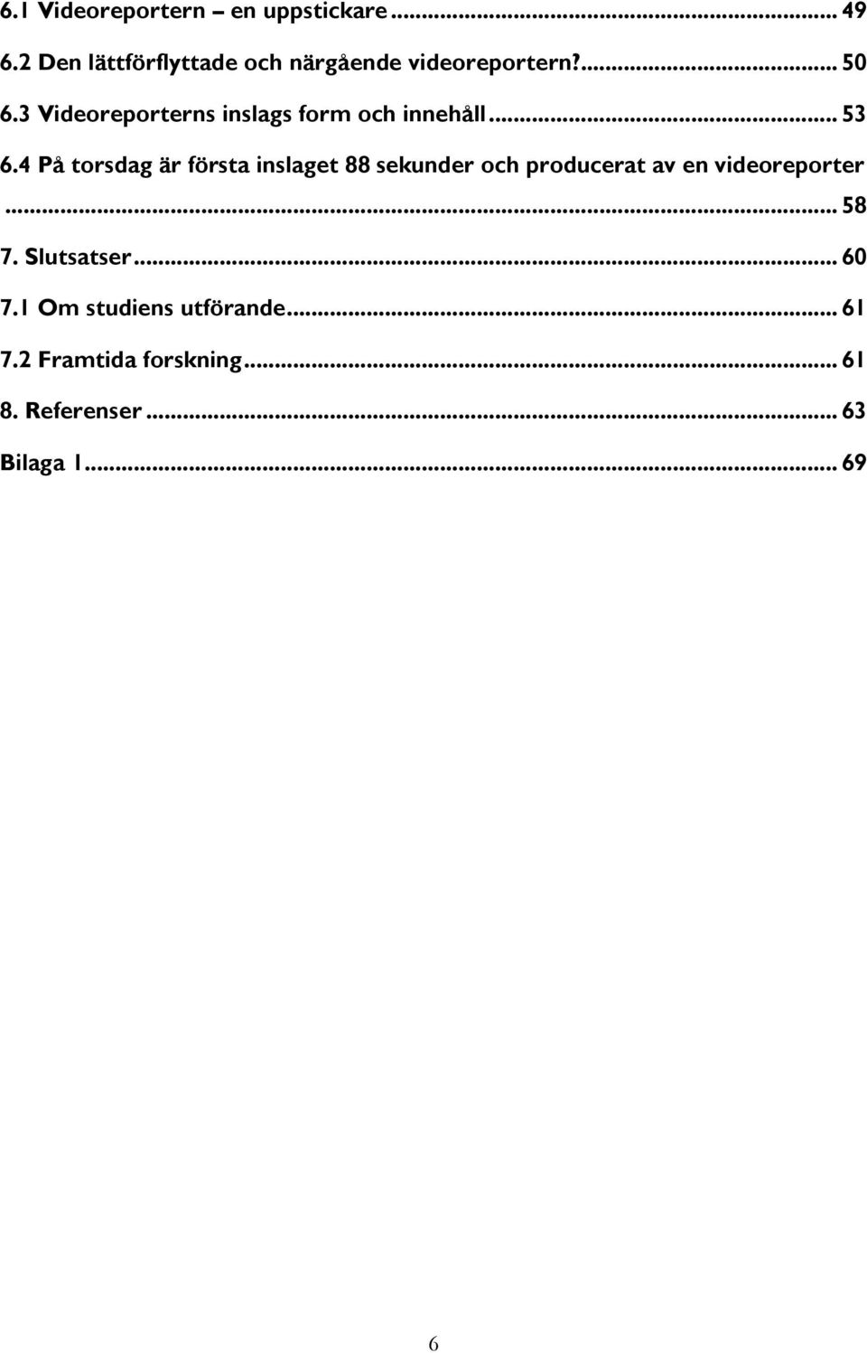 3 Videoreporterns inslags form och innehåll... 53 6.