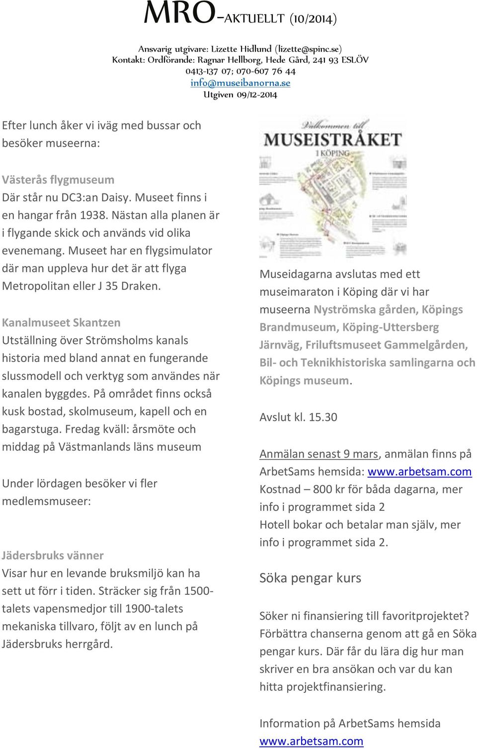 Kanalmuseet Skantzen Utställning över Strömsholms kanals historia med bland annat en fungerande slussmodell och verktyg som användes när kanalen byggdes.