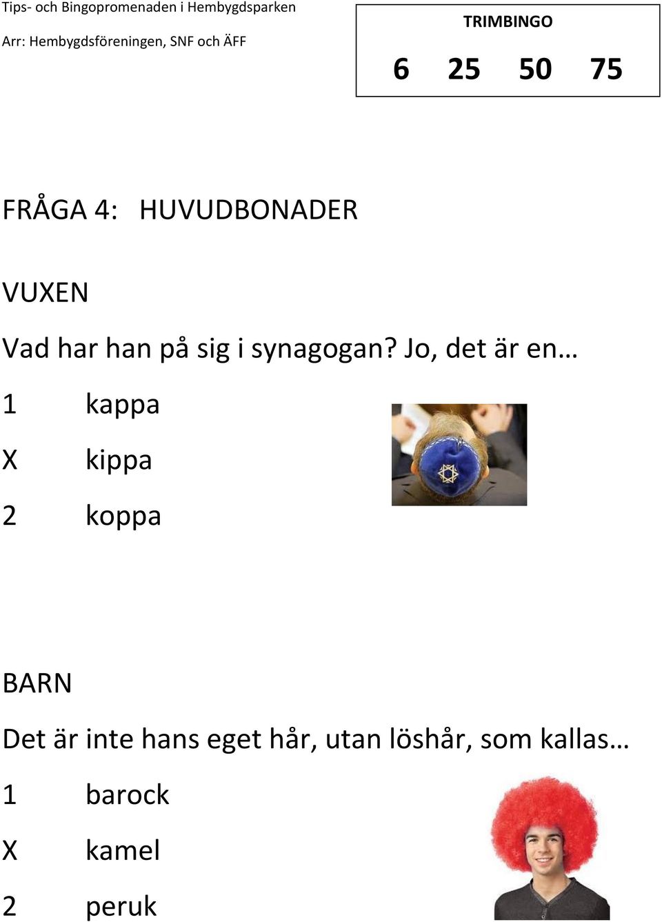 Jo, det är en 1 kappa kippa 2 koppa Det är