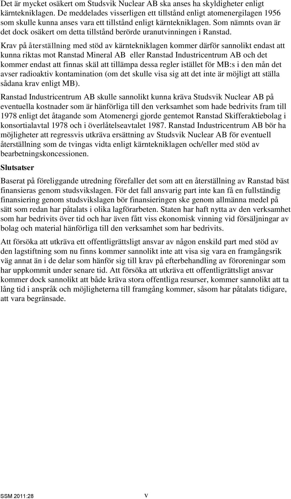 Som nämnts ovan är det dock osäkert om detta tillstånd berörde uranutvinningen i Ranstad.