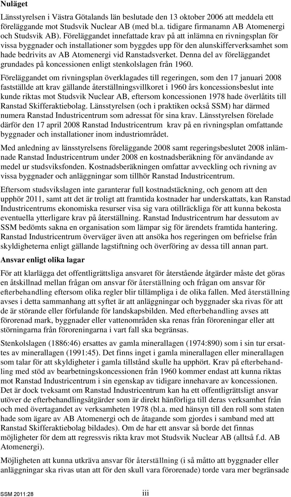 Ranstadsverket. Denna del av föreläggandet grundades på koncessionen enligt stenkolslagen från 1960.