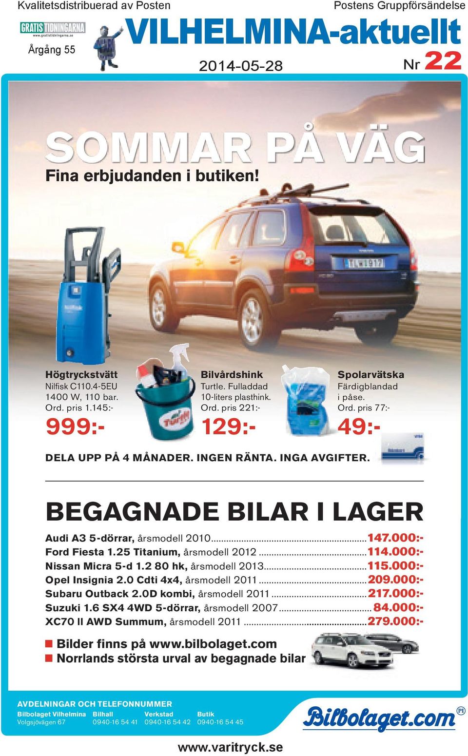 INGEN RÄNTA. INGA AVGIFTER. BEGAGNADE BILAR I LAGER Audi A3 5-dörrar, årsmodell 2010...147.000:- Ford Fiesta 1.25 Titanium, årsmodell 2012...114.000:- Nissan Micra 5-d 1.2 80 hk, årsmodell 2013...115.