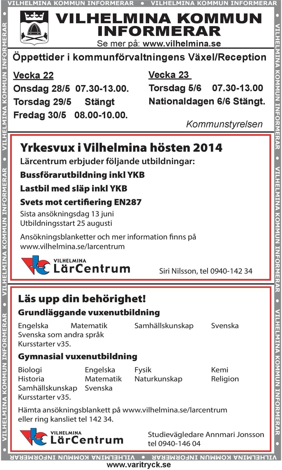 varitryck.se Vecka 23 Torsdag 5/6 07.30-13.00 Nationaldagen 6/6 Stängt.