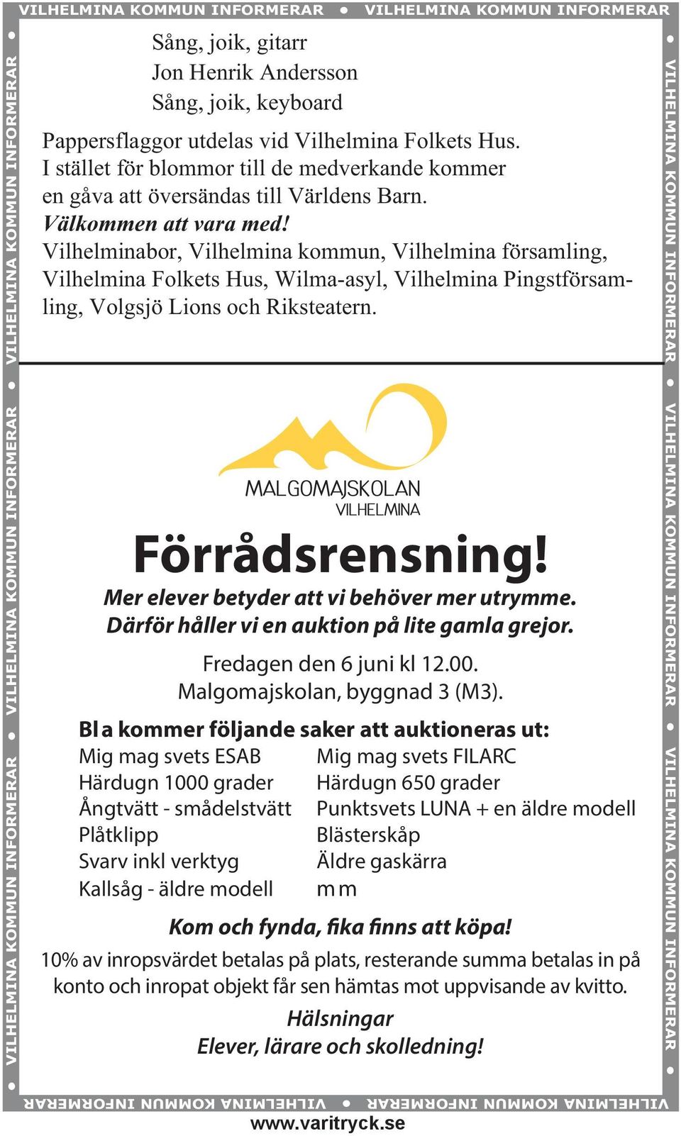 Vilhelminabor, Vilhelmina kommun, Vilhelmina församling, Vilhelmina Folkets Hus, Wilma-asyl, Vilhelmina Pingstförsamling, Volgsjö Lions och Riksteatern. Förrådsrensning!